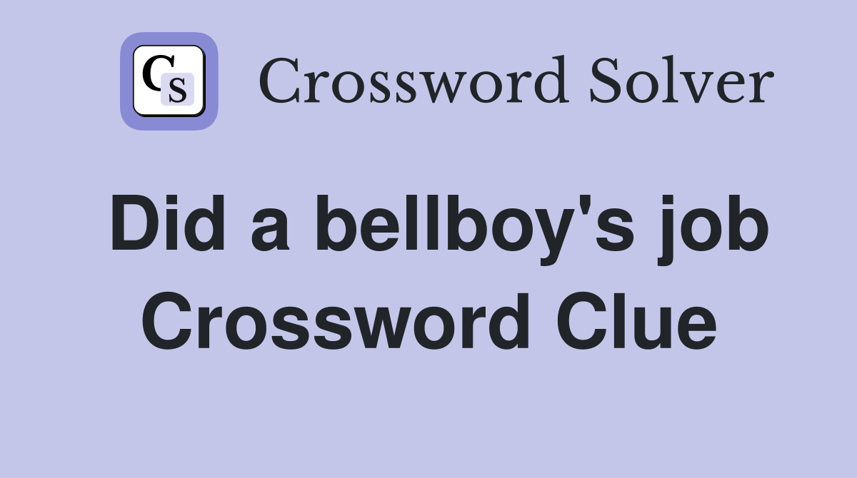 Did a bellboy's job Crossword Clue Answers Crossword Solver